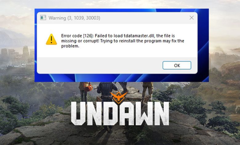 How To Fix Error Code 126 (tdatamaster.dll) In Undawn